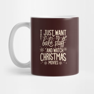 I Just Want To Bake Stuff And Watch Christmas Movies Mug